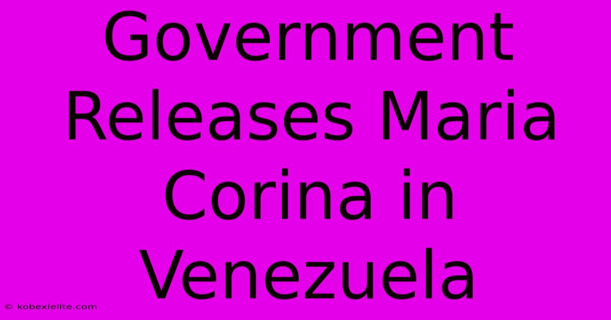 Government Releases Maria Corina In Venezuela