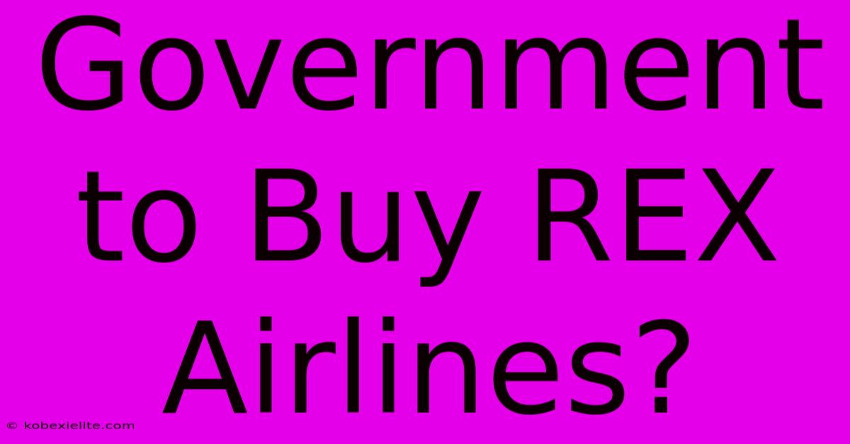 Government To Buy REX Airlines?