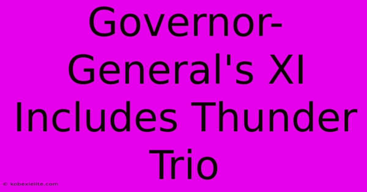 Governor-General's XI Includes Thunder Trio