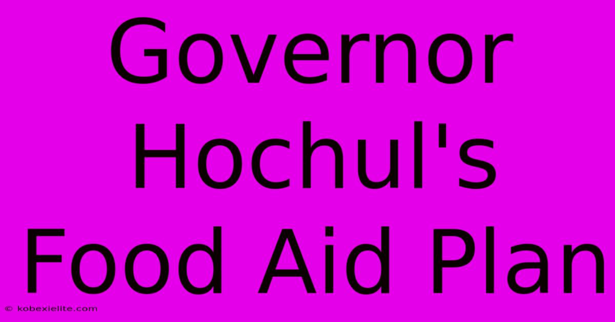 Governor Hochul's Food Aid Plan