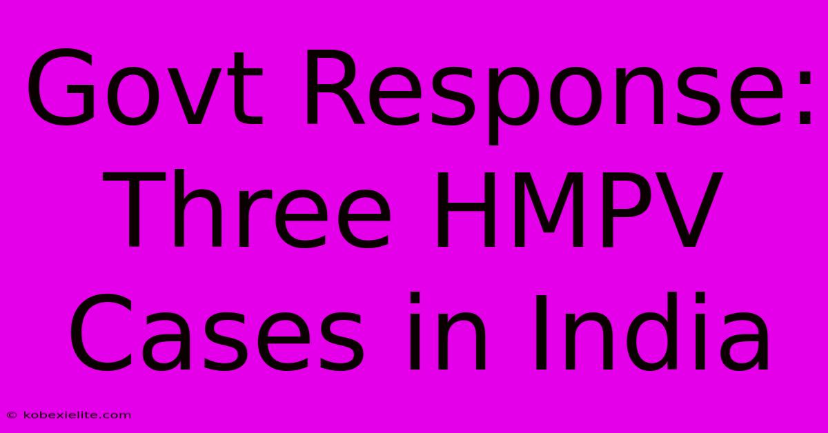 Govt Response: Three HMPV Cases In India