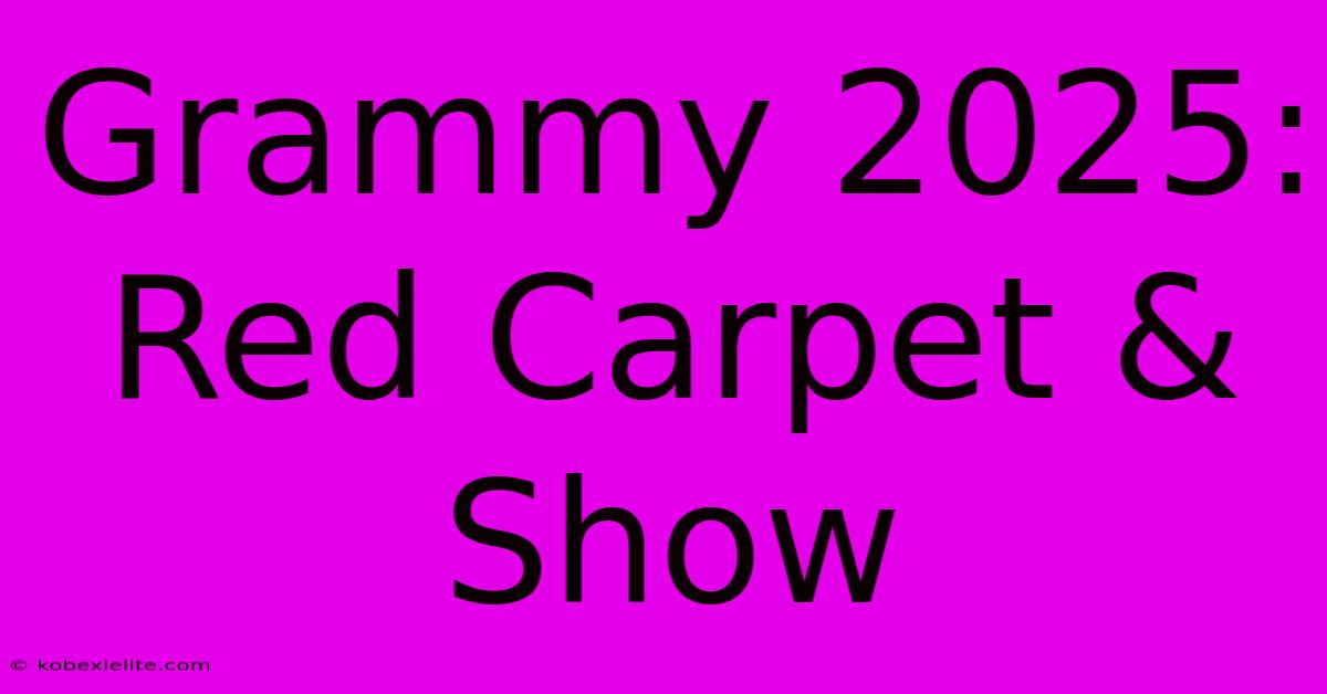 Grammy 2025: Red Carpet & Show