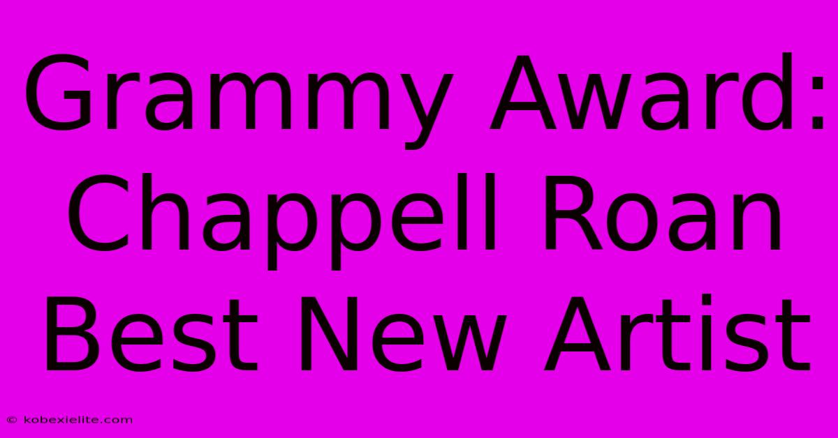 Grammy Award: Chappell Roan Best New Artist