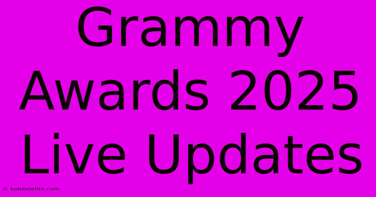 Grammy Awards 2025 Live Updates