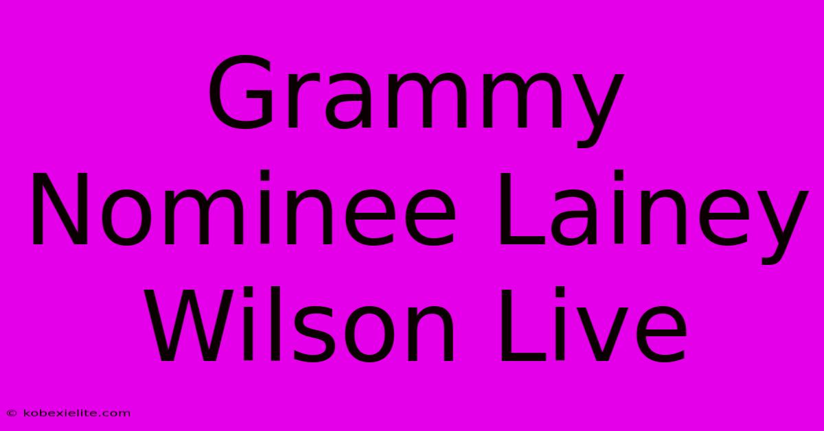 Grammy Nominee Lainey Wilson Live