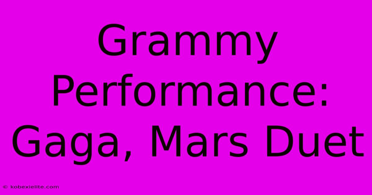 Grammy Performance: Gaga, Mars Duet