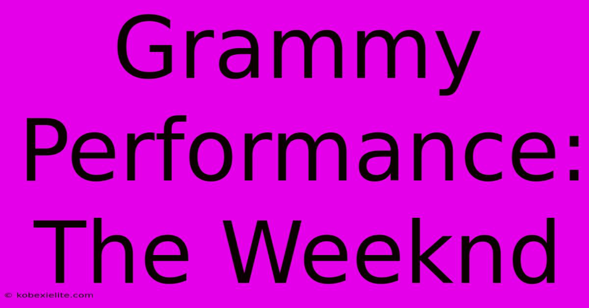 Grammy Performance: The Weeknd