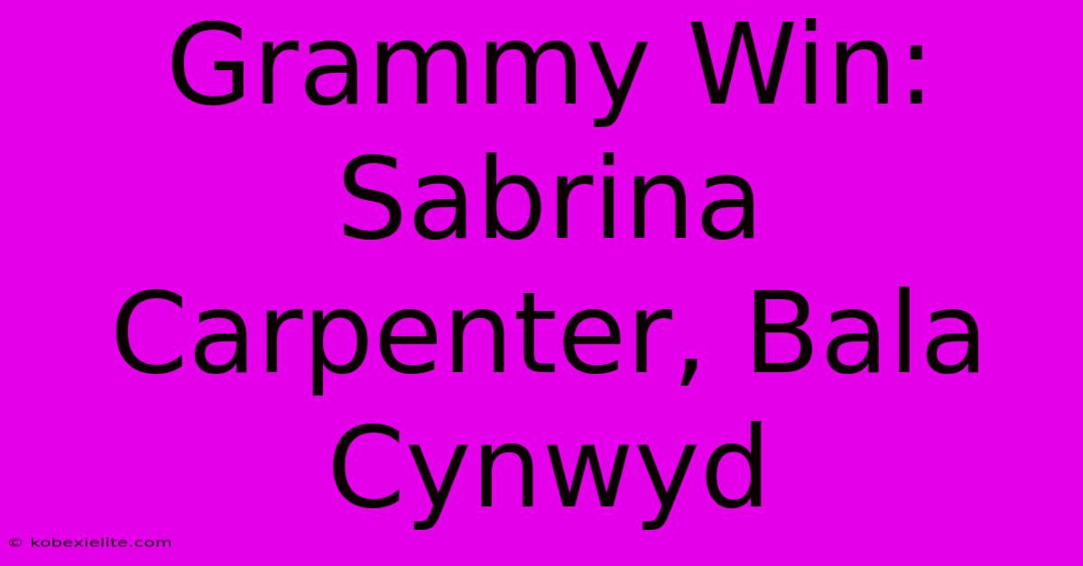 Grammy Win: Sabrina Carpenter, Bala Cynwyd