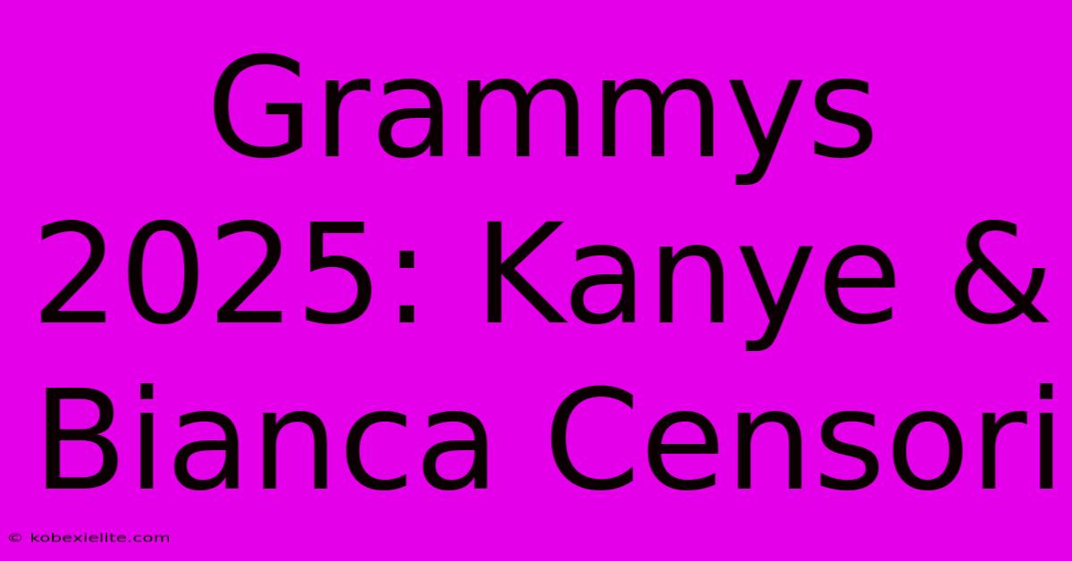 Grammys 2025: Kanye & Bianca Censori