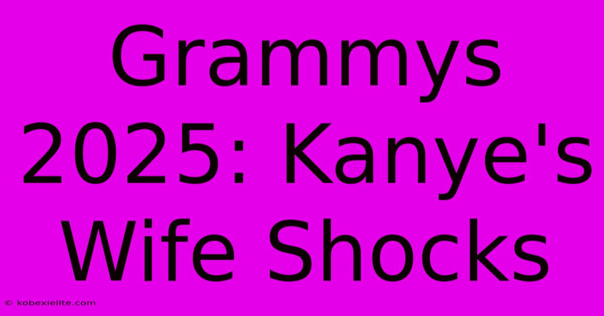 Grammys 2025: Kanye's Wife Shocks