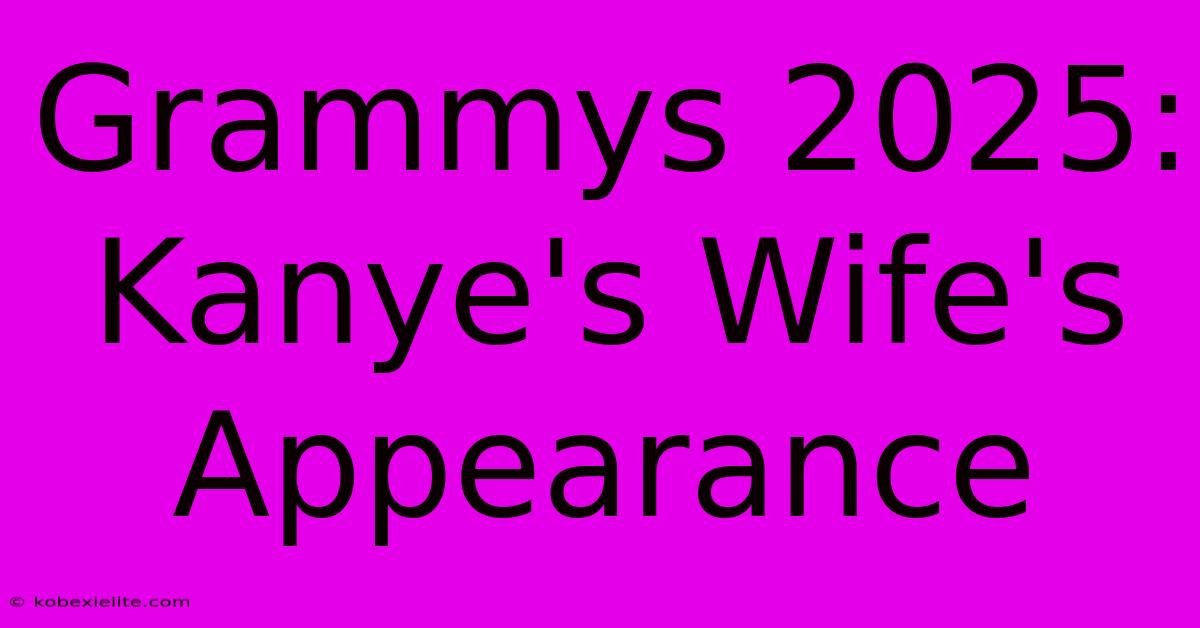 Grammys 2025: Kanye's Wife's Appearance