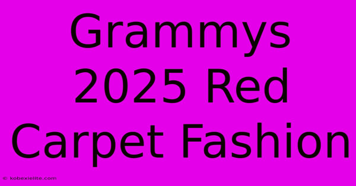 Grammys 2025 Red Carpet Fashion