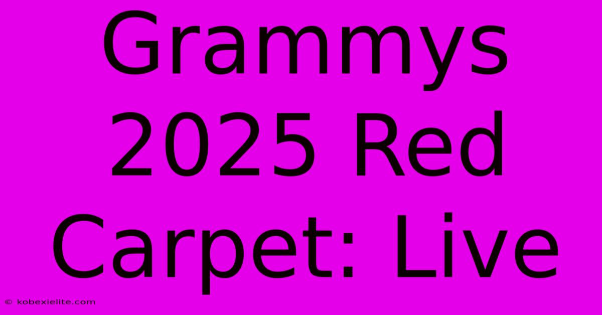 Grammys 2025 Red Carpet: Live