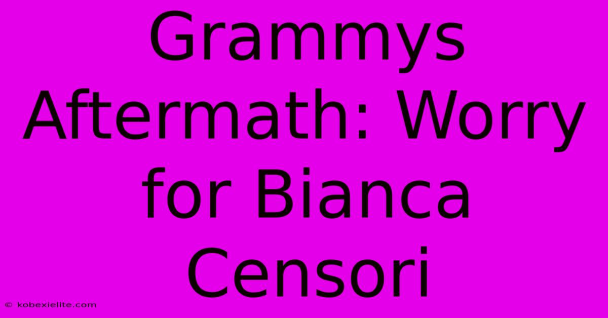 Grammys Aftermath: Worry For Bianca Censori