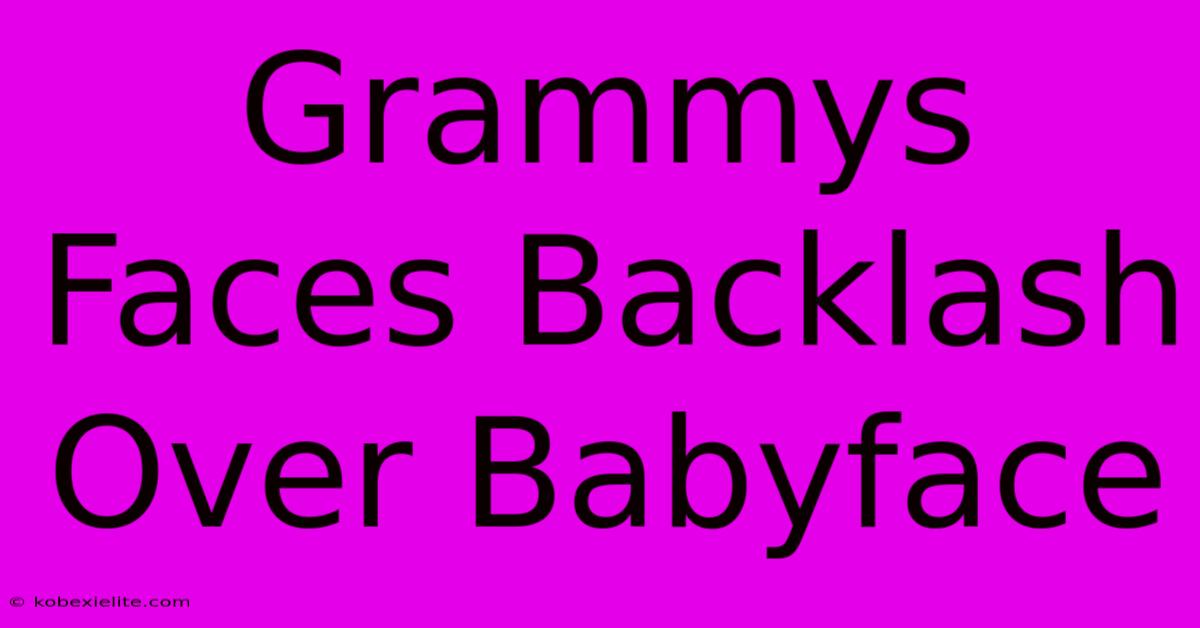 Grammys Faces Backlash Over Babyface