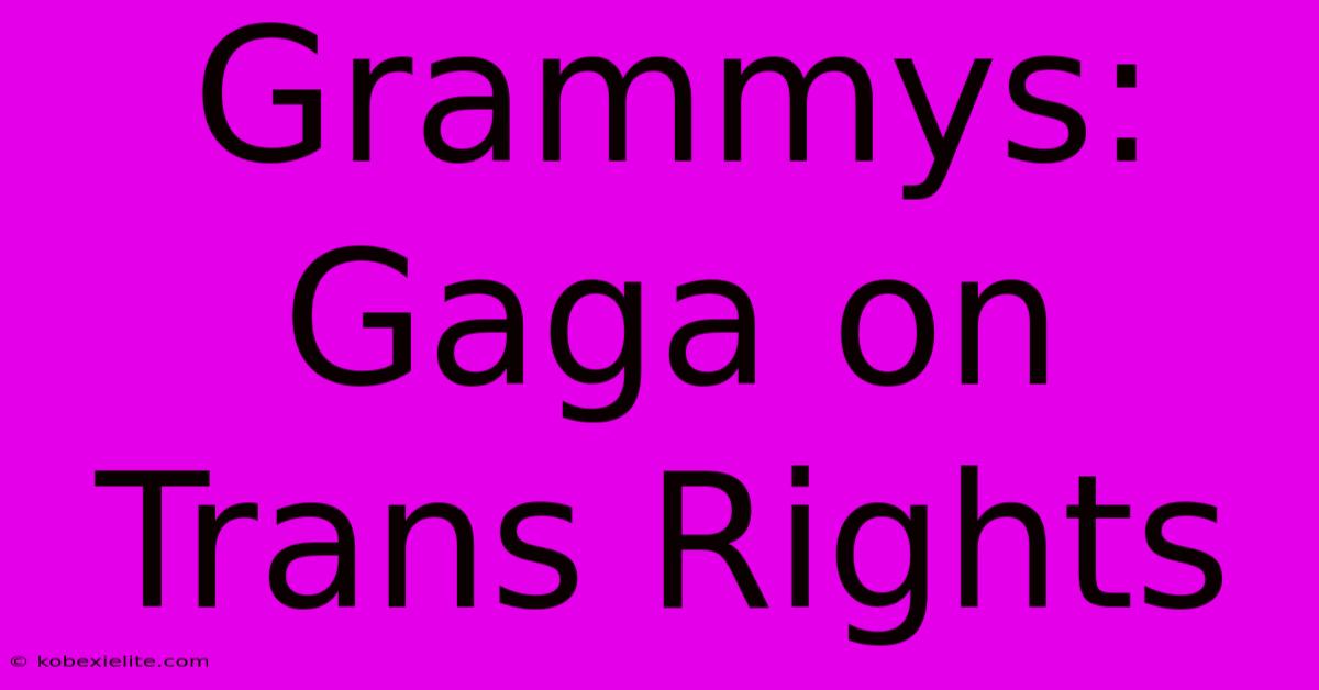 Grammys: Gaga On Trans Rights