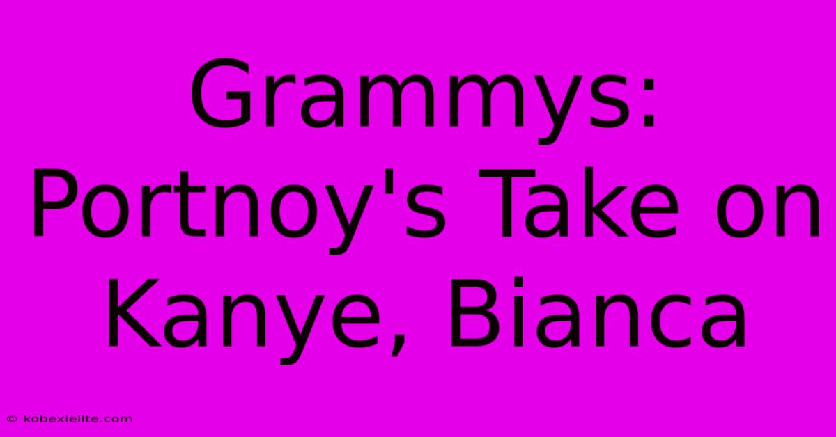 Grammys: Portnoy's Take On Kanye, Bianca