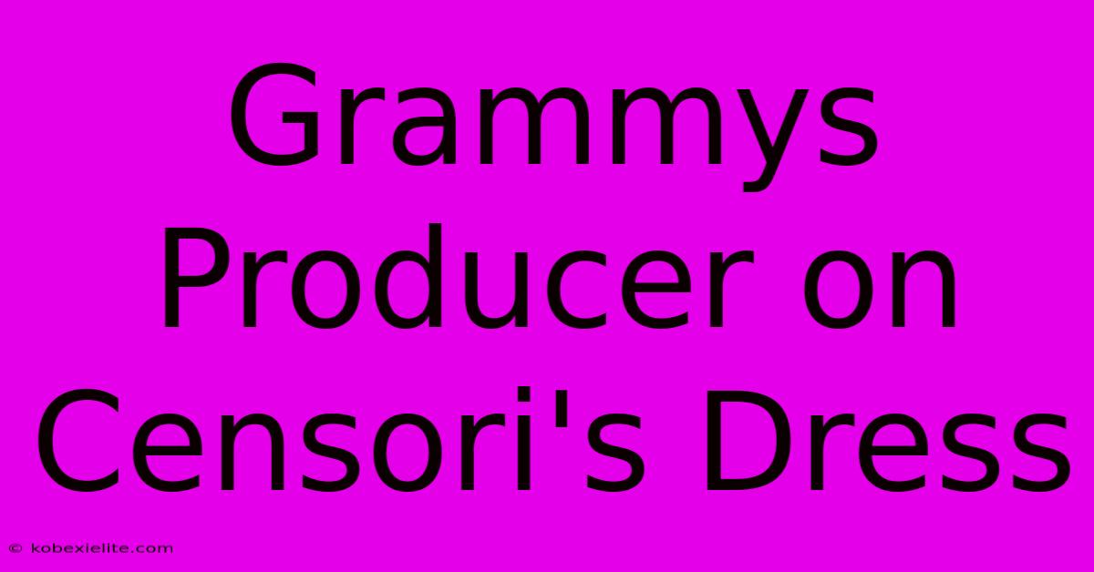 Grammys Producer On Censori's Dress