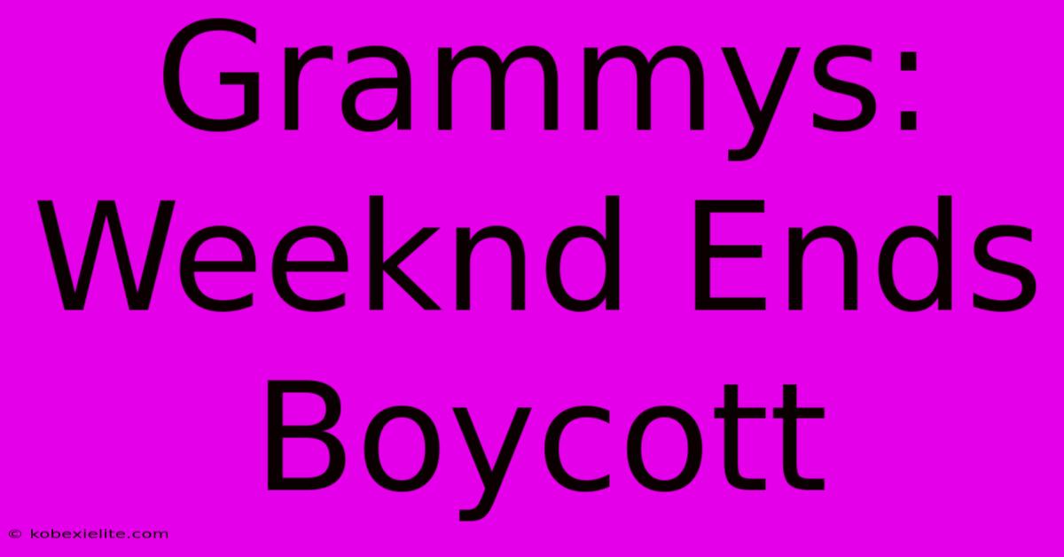 Grammys: Weeknd Ends Boycott