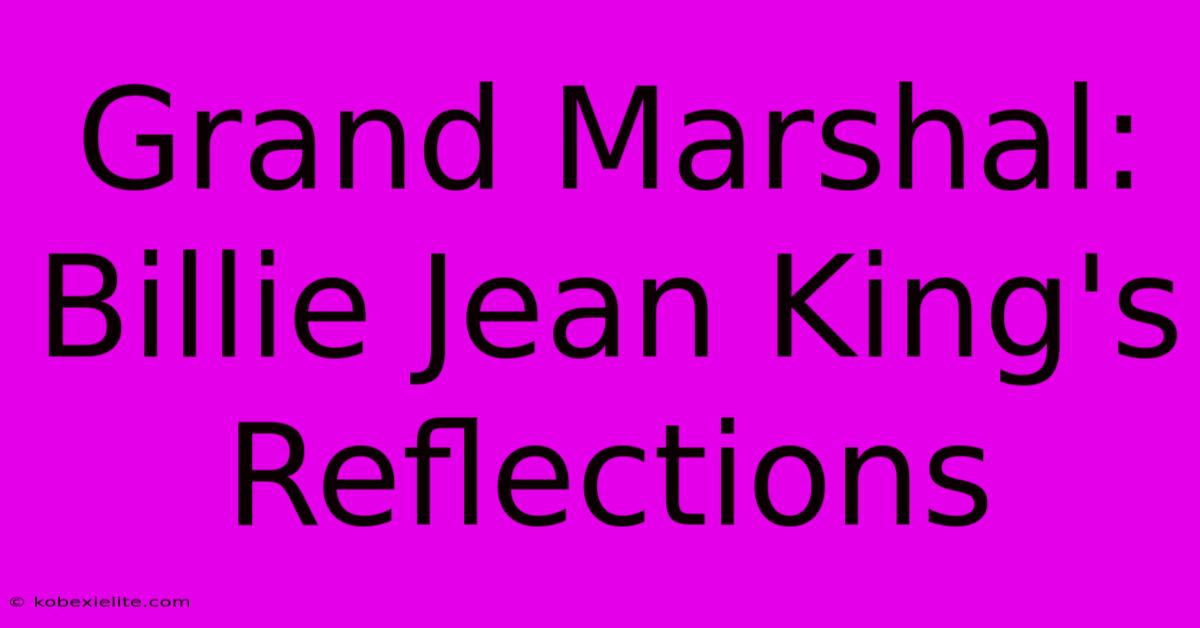 Grand Marshal: Billie Jean King's Reflections