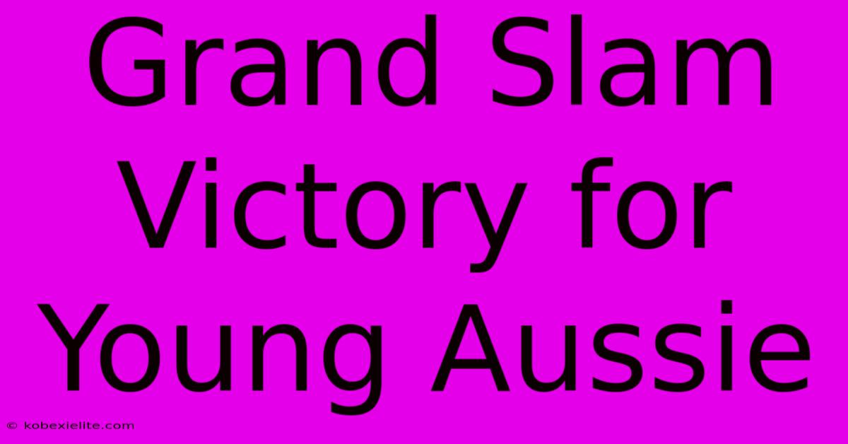 Grand Slam Victory For Young Aussie