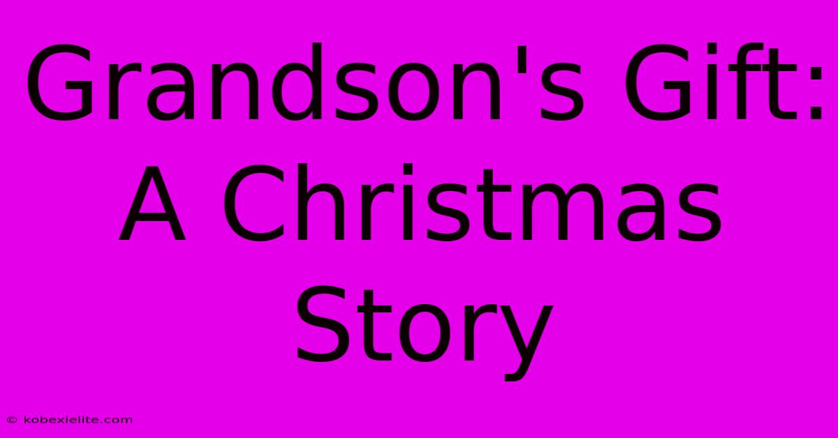 Grandson's Gift: A Christmas Story