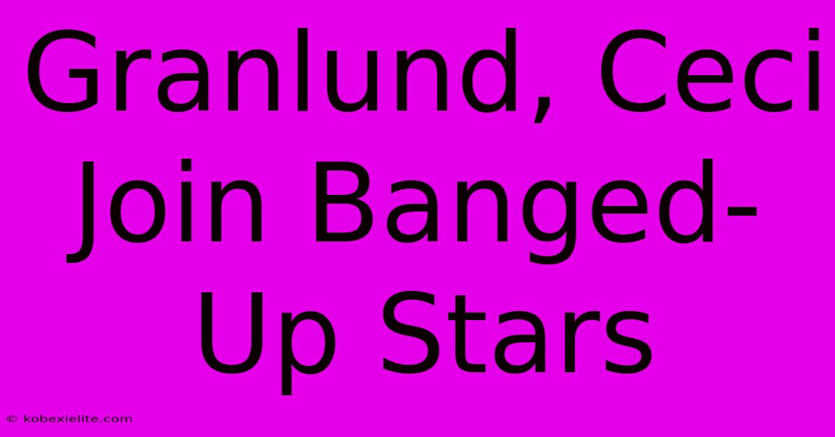 Granlund, Ceci Join Banged-Up Stars