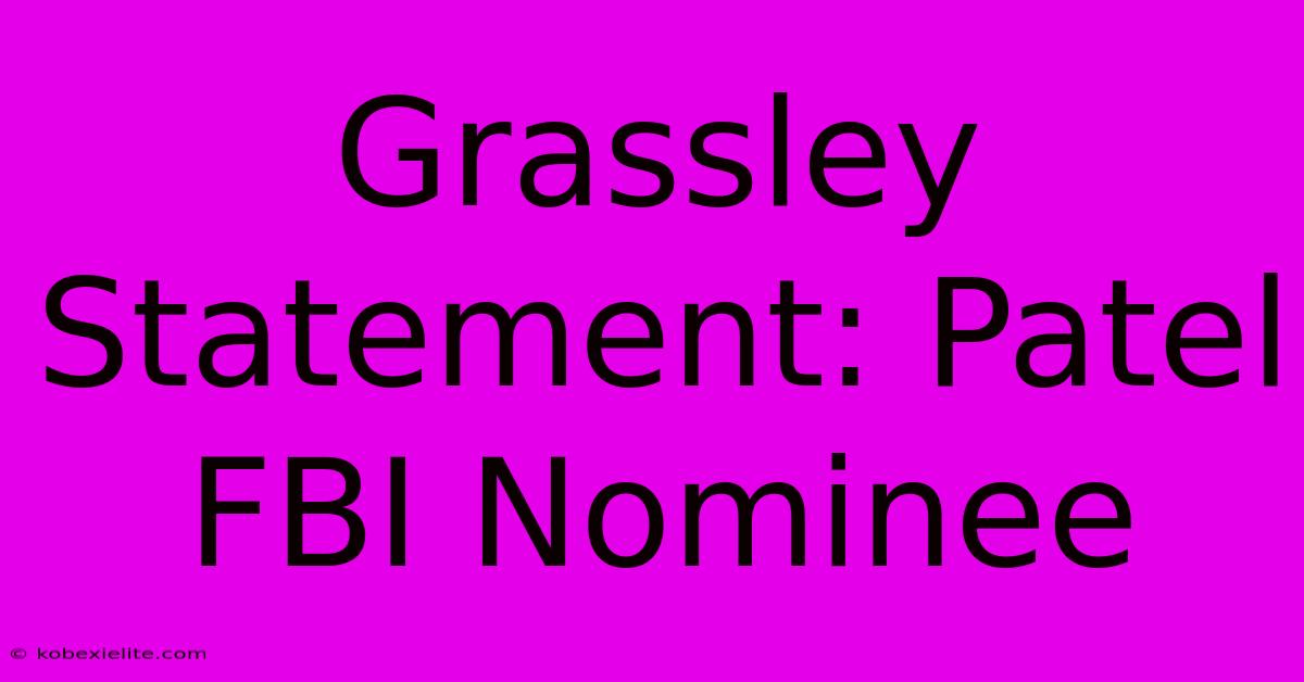 Grassley Statement: Patel FBI Nominee