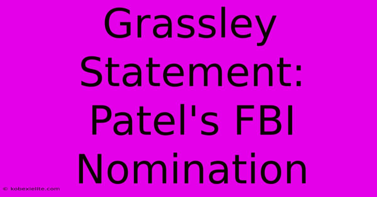 Grassley Statement: Patel's FBI Nomination