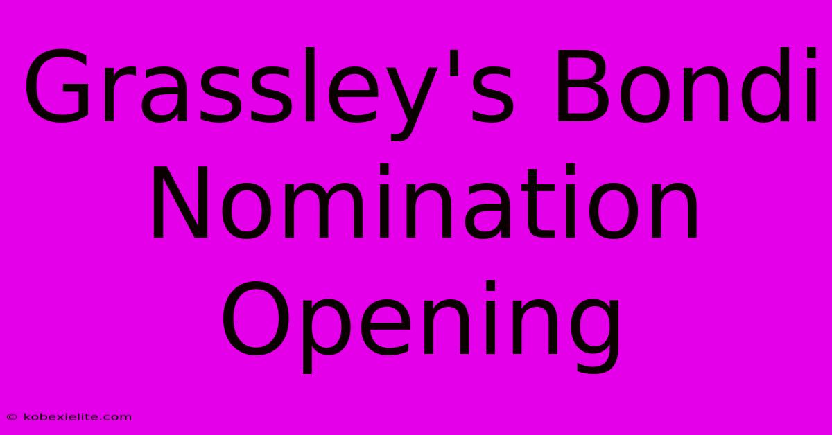 Grassley's Bondi Nomination Opening