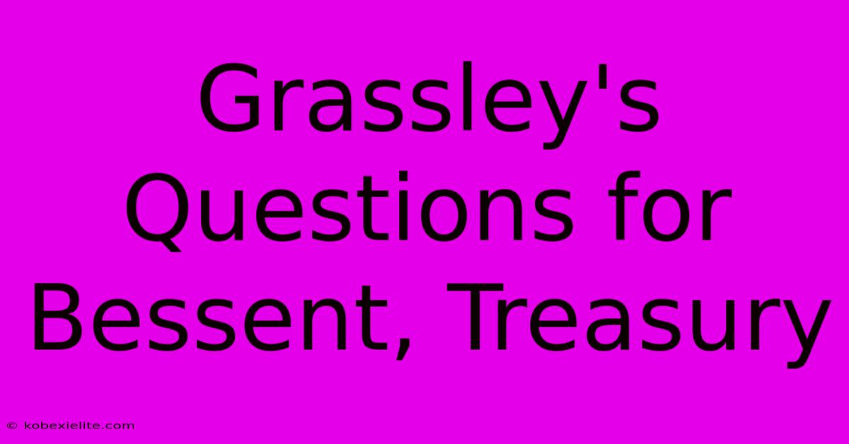 Grassley's Questions For Bessent, Treasury