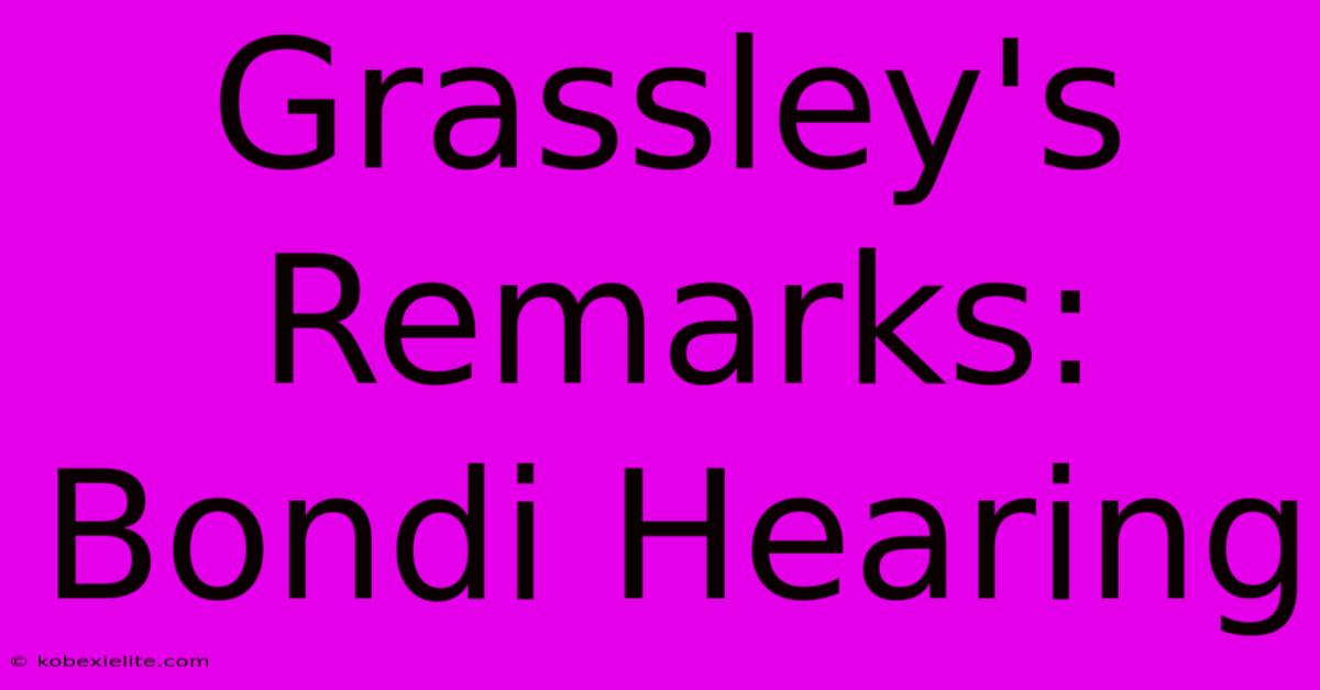 Grassley's Remarks: Bondi Hearing