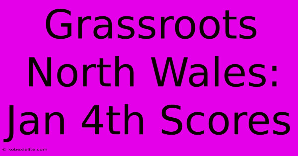 Grassroots North Wales: Jan 4th Scores