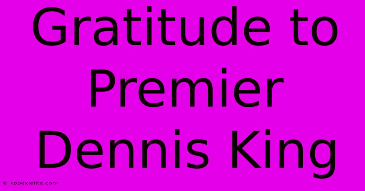 Gratitude To Premier Dennis King