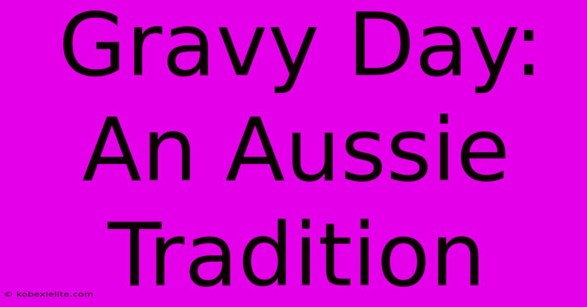 Gravy Day: An Aussie Tradition