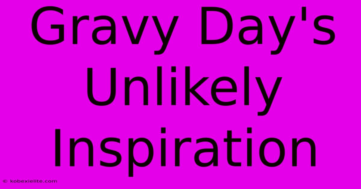 Gravy Day's Unlikely Inspiration