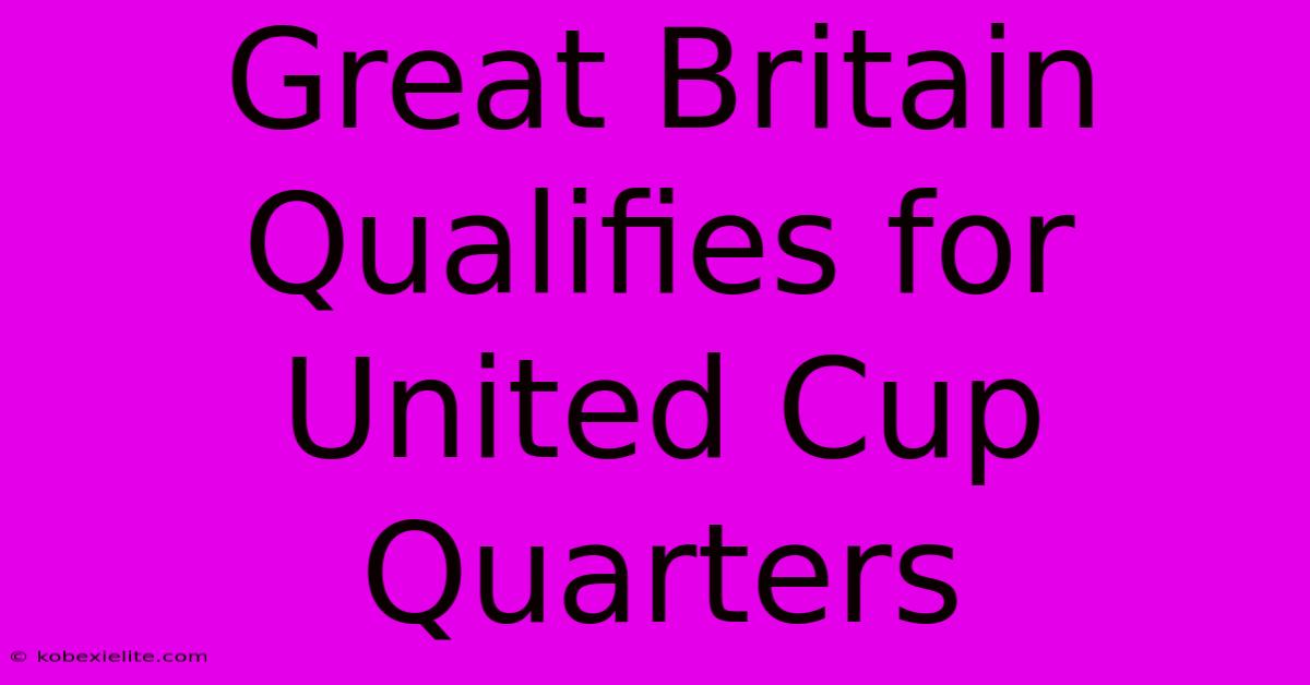 Great Britain Qualifies For United Cup Quarters