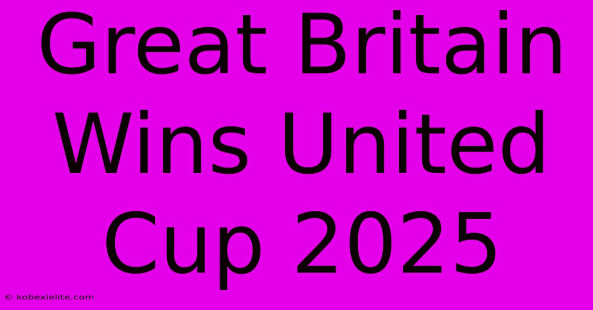 Great Britain Wins United Cup 2025