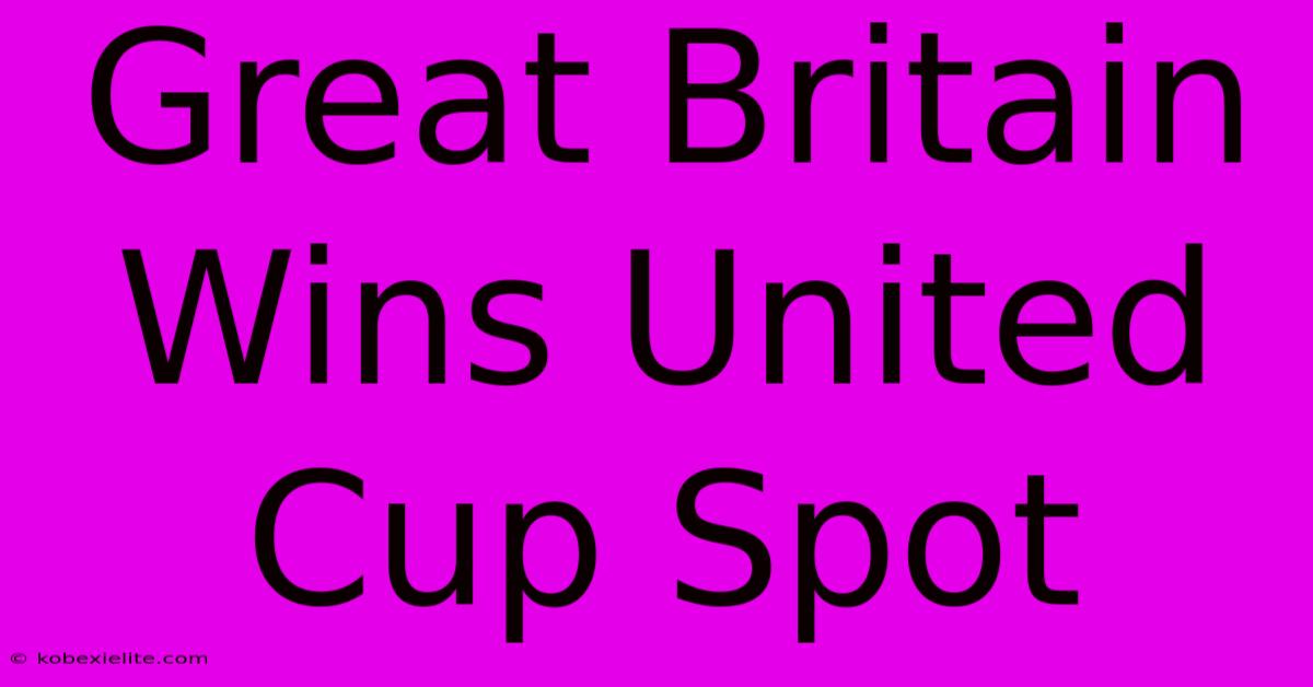 Great Britain Wins United Cup Spot