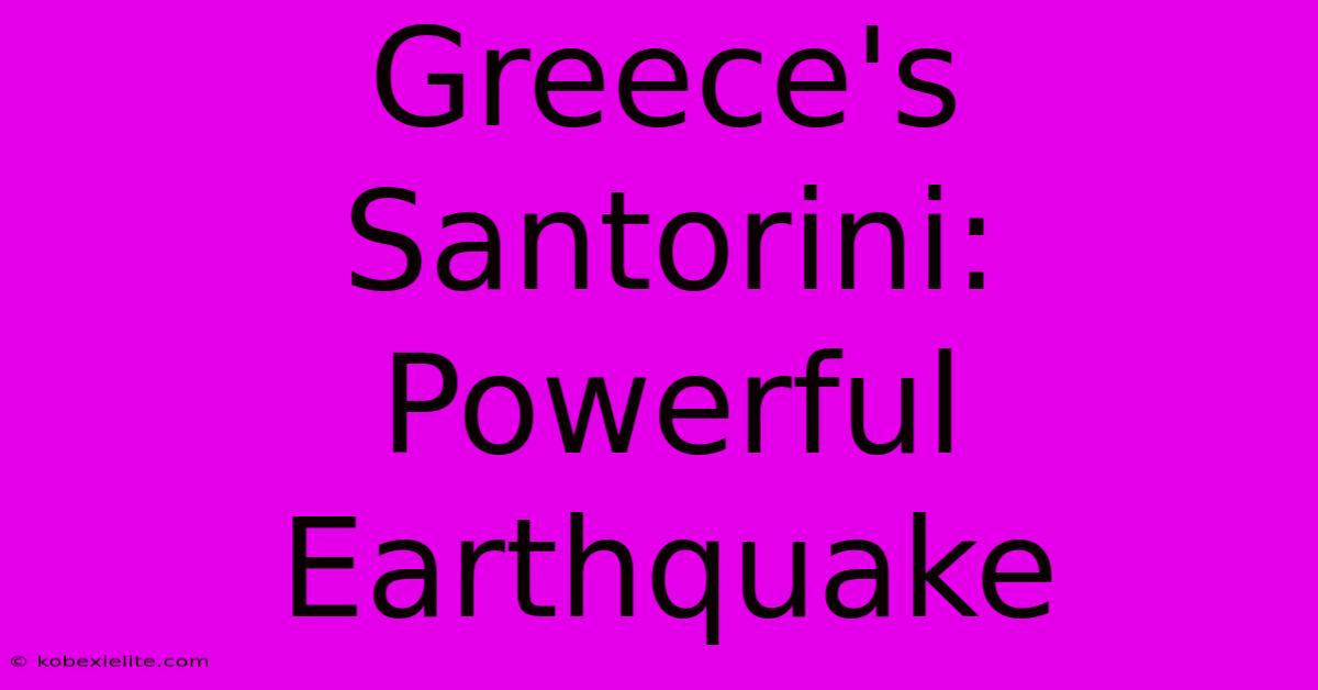 Greece's Santorini: Powerful Earthquake