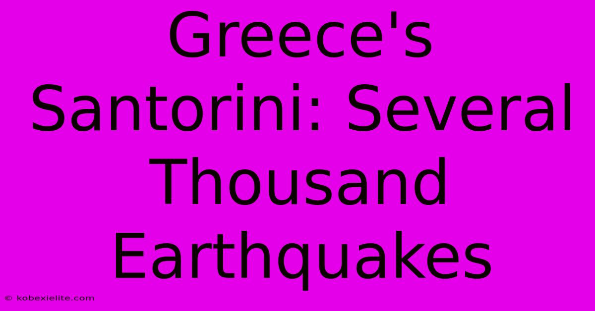 Greece's Santorini: Several Thousand Earthquakes