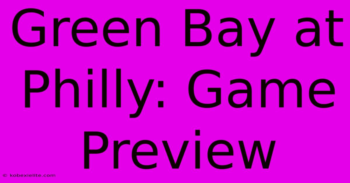 Green Bay At Philly: Game Preview