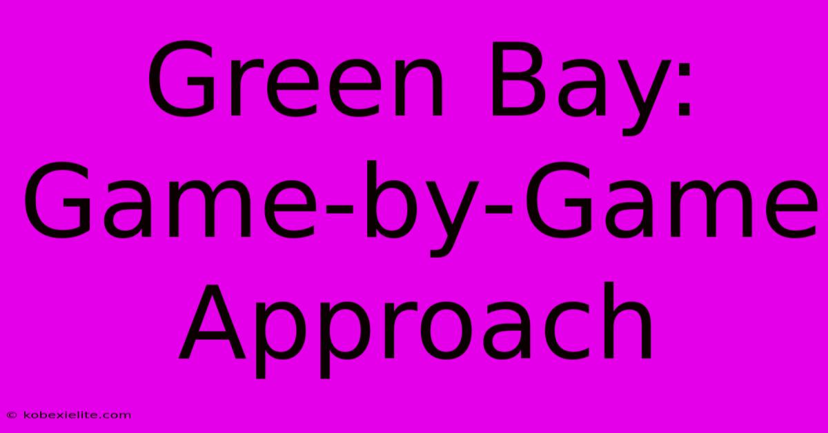 Green Bay: Game-by-Game Approach