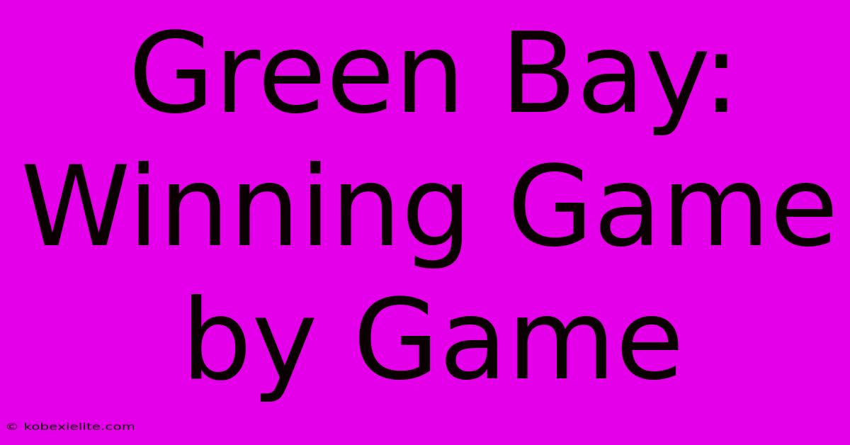 Green Bay: Winning Game By Game