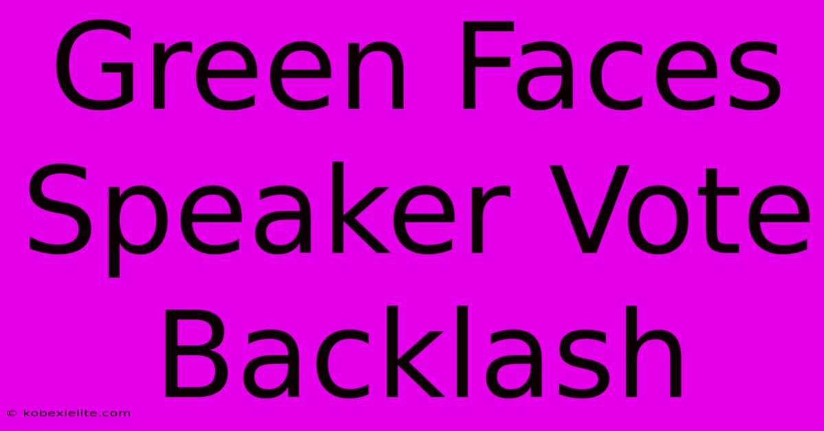 Green Faces Speaker Vote Backlash