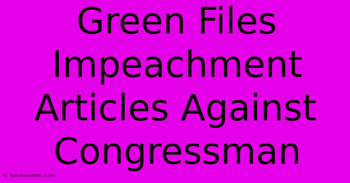 Green Files Impeachment Articles Against Congressman