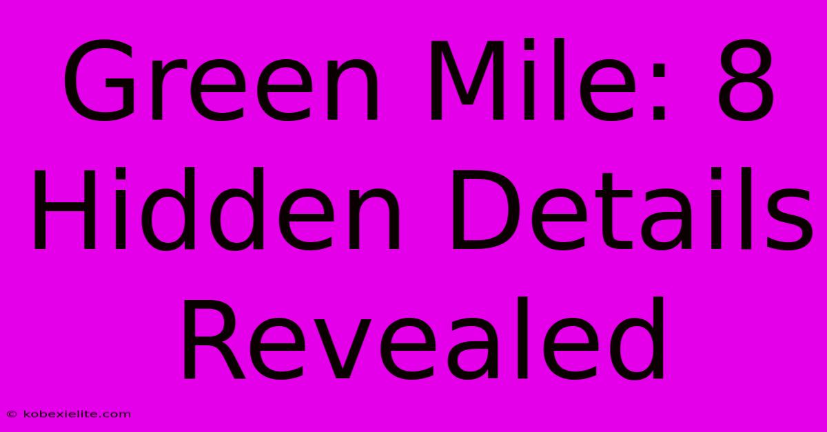 Green Mile: 8 Hidden Details Revealed Green Mile: 8 Hidden Details Revealed