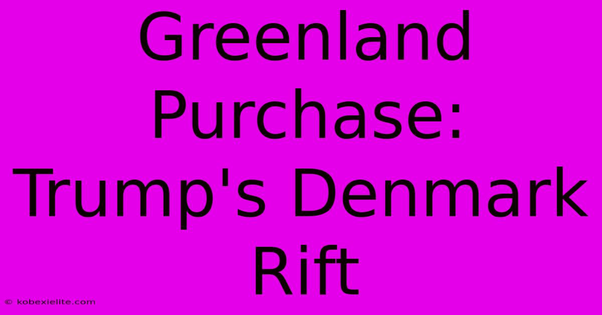 Greenland Purchase: Trump's Denmark Rift