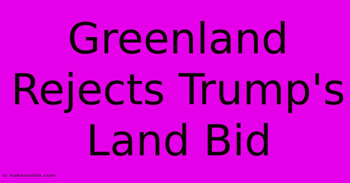 Greenland Rejects Trump's Land Bid