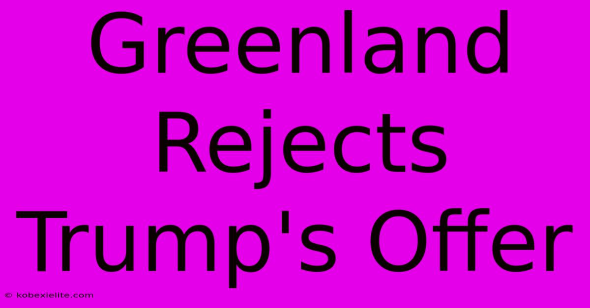 Greenland Rejects Trump's Offer